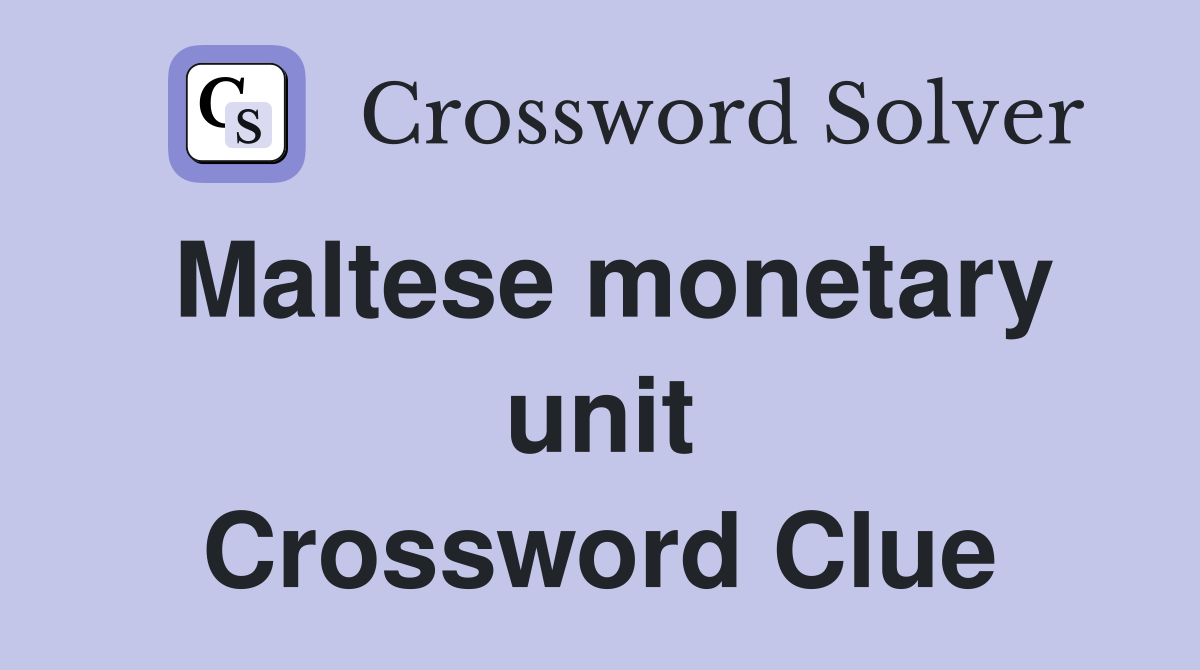 Maltese monetary unit Crossword Clue