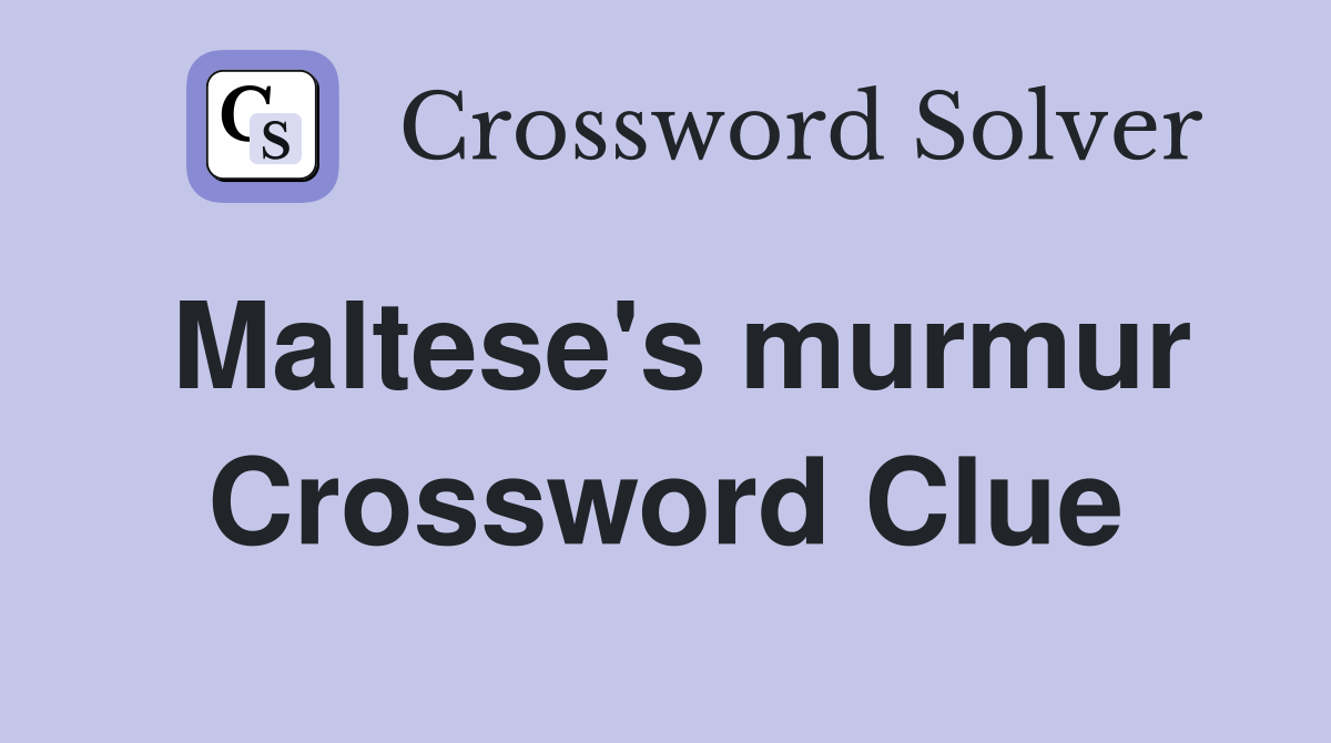 Maltese's murmur Crossword Clue