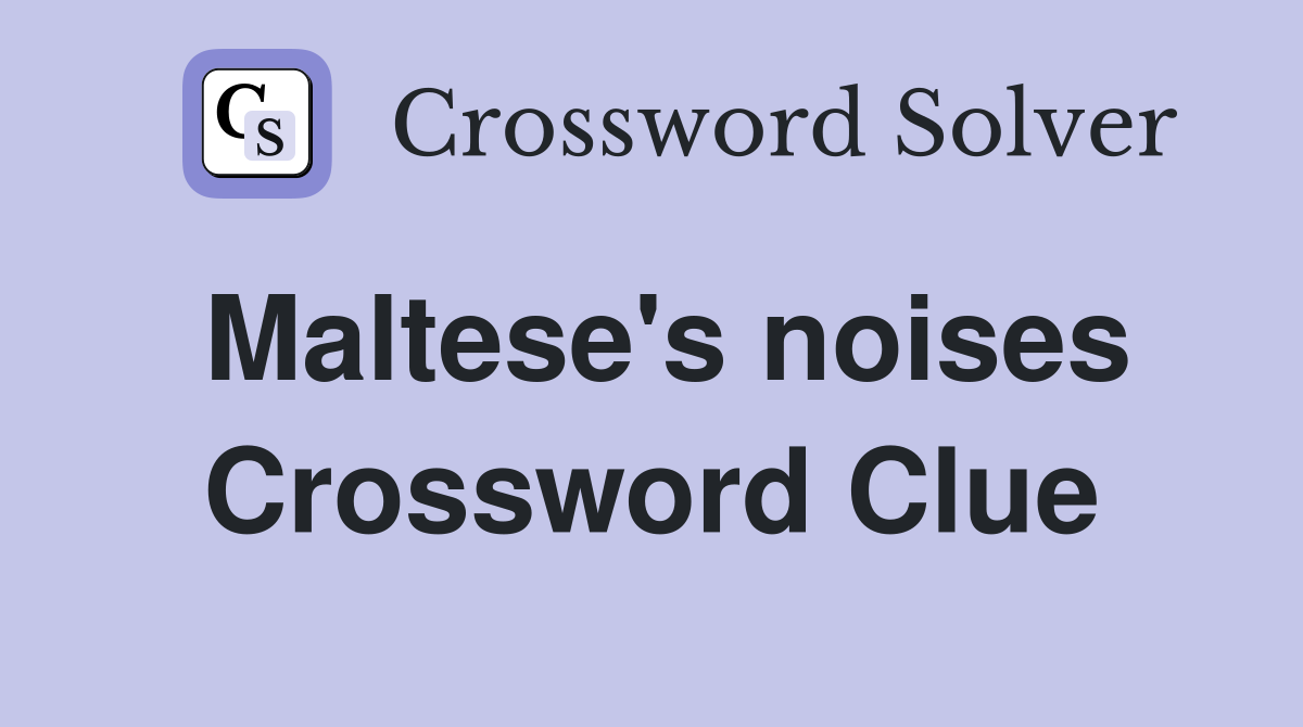 Maltese's noises Crossword Clue