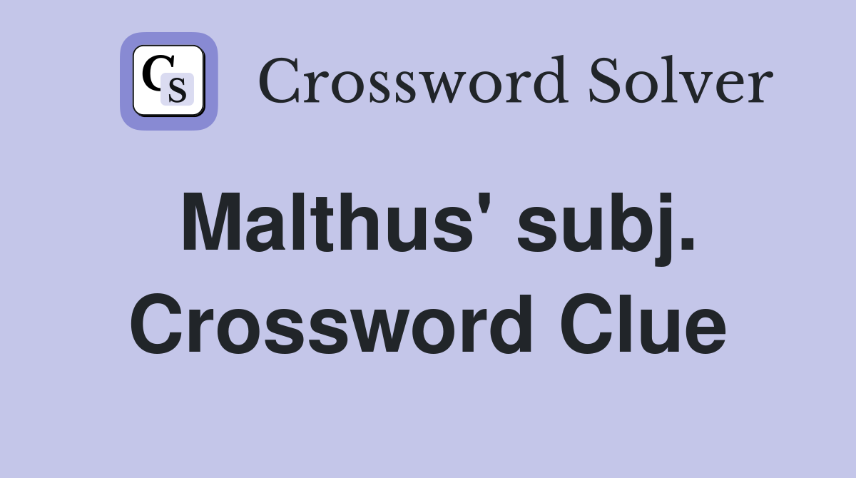 Malthus' subj. Crossword Clue