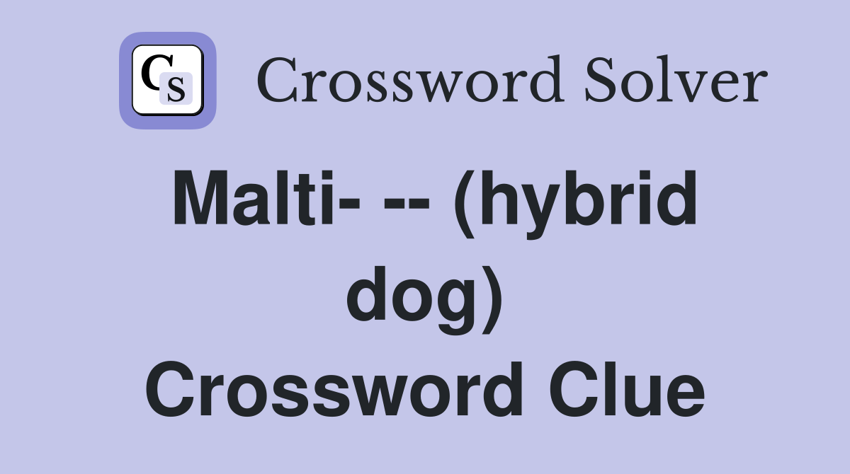 Malti- -- (hybrid dog) Crossword Clue