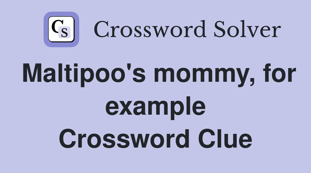 Maltipoo's mommy, for example Crossword Clue