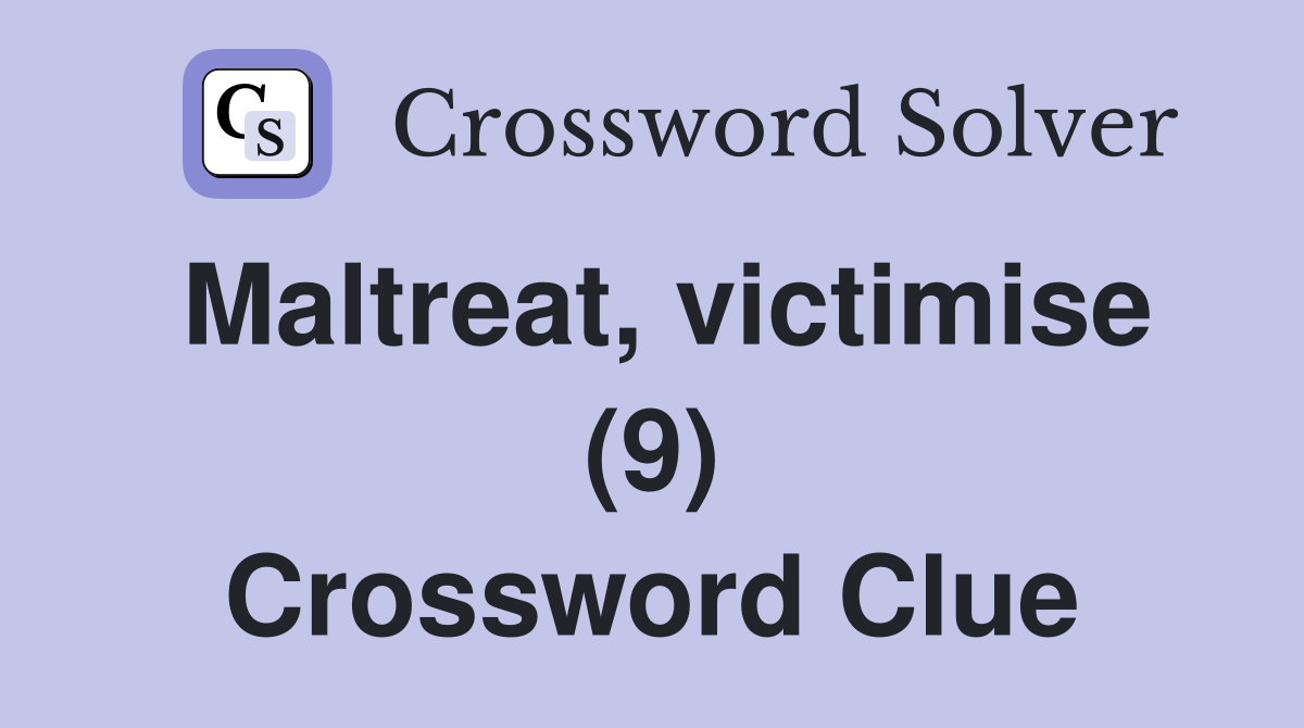Maltreat, victimise (9) Crossword Clue