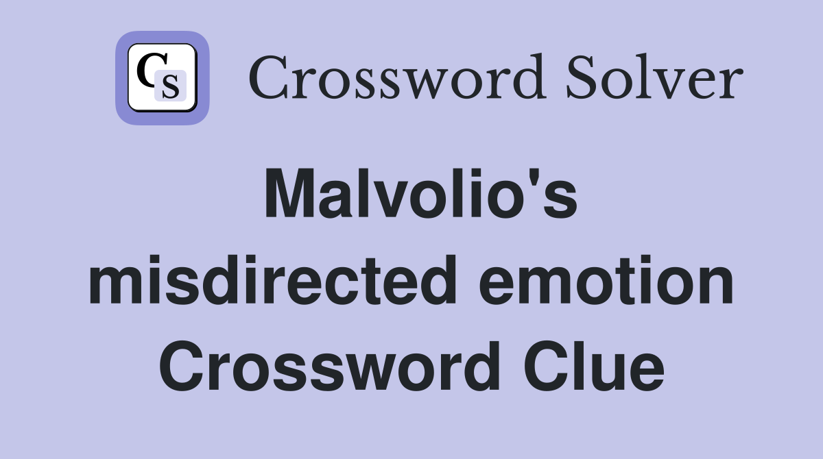 Malvolio's misdirected emotion Crossword Clue