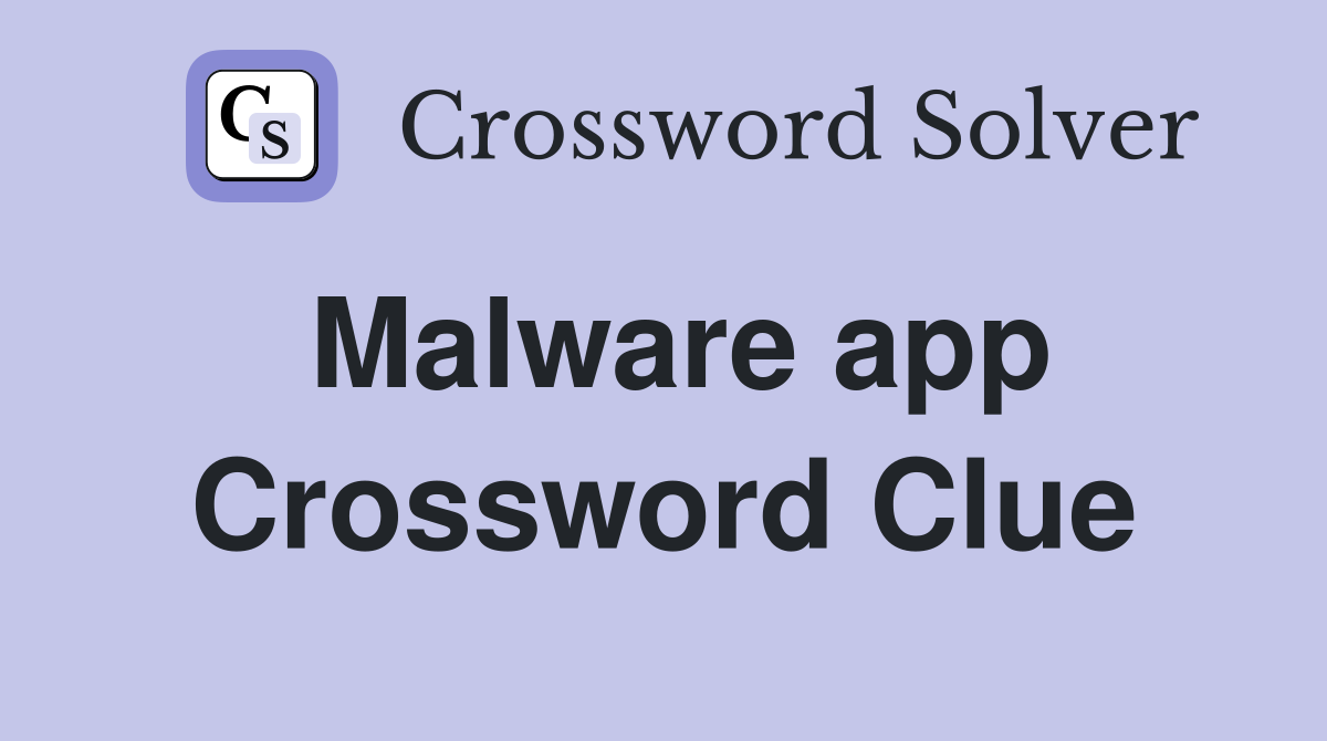 Malware app Crossword Clue