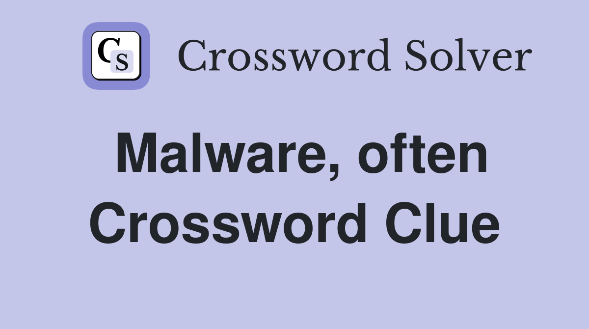 Malware, often Crossword Clue