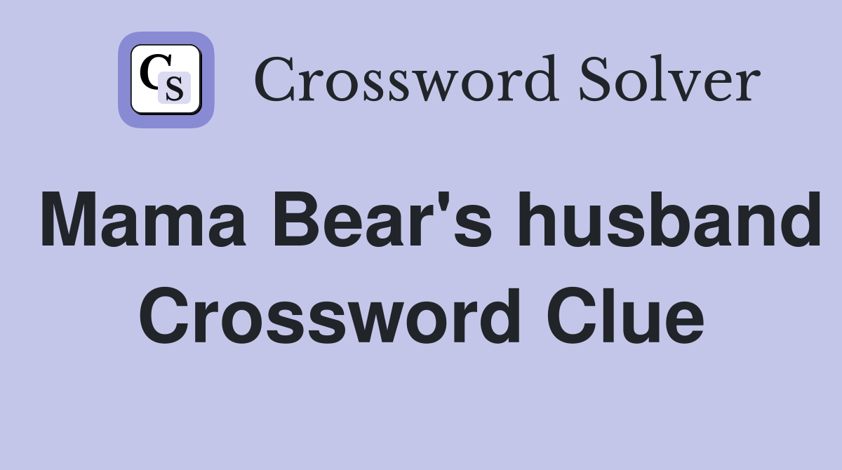 Mama Bear's husband Crossword Clue