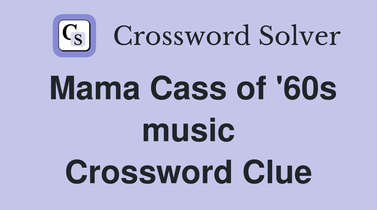 Mama Cass of '60s music Crossword Clue