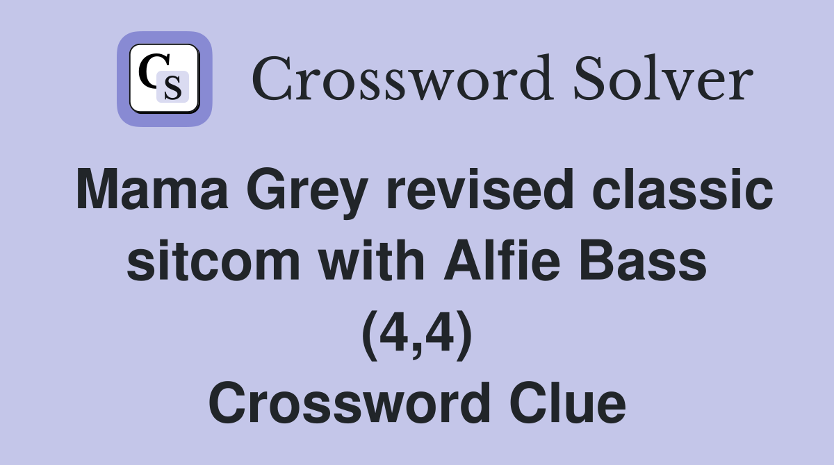 Mama Grey revised classic sitcom with Alfie Bass (4,4) Crossword Clue