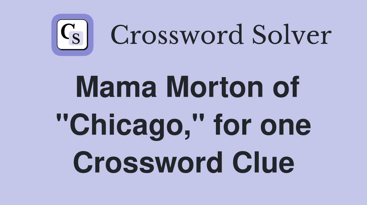 Mama Morton of "Chicago," for one Crossword Clue