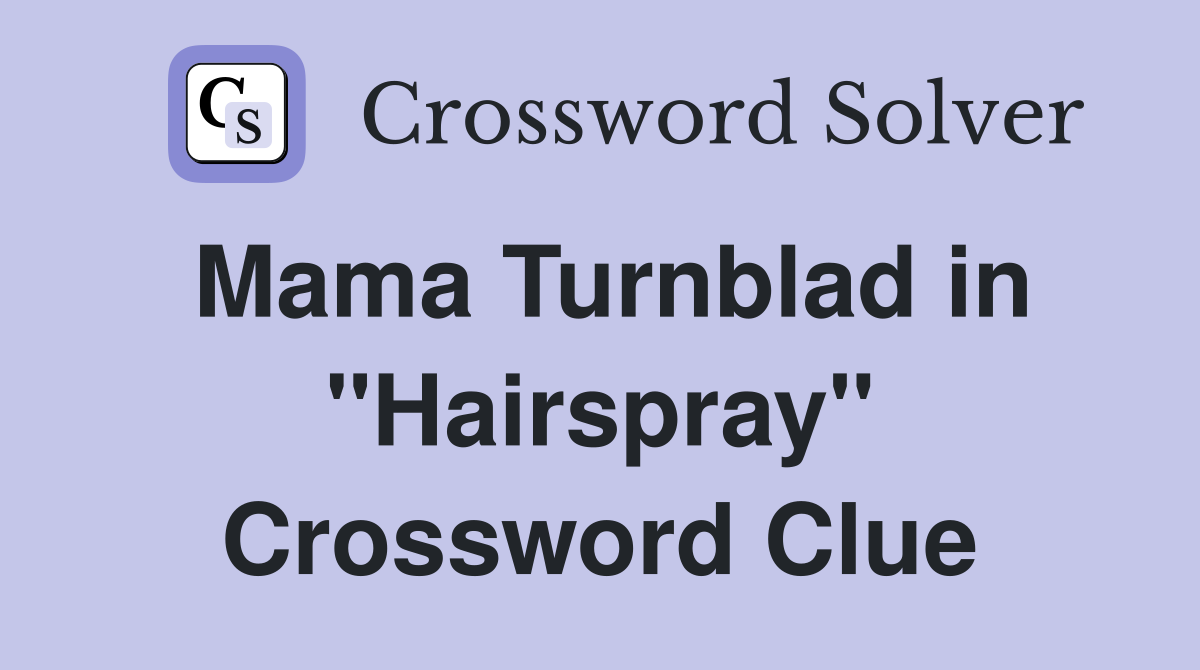 Mama Turnblad in "Hairspray" Crossword Clue