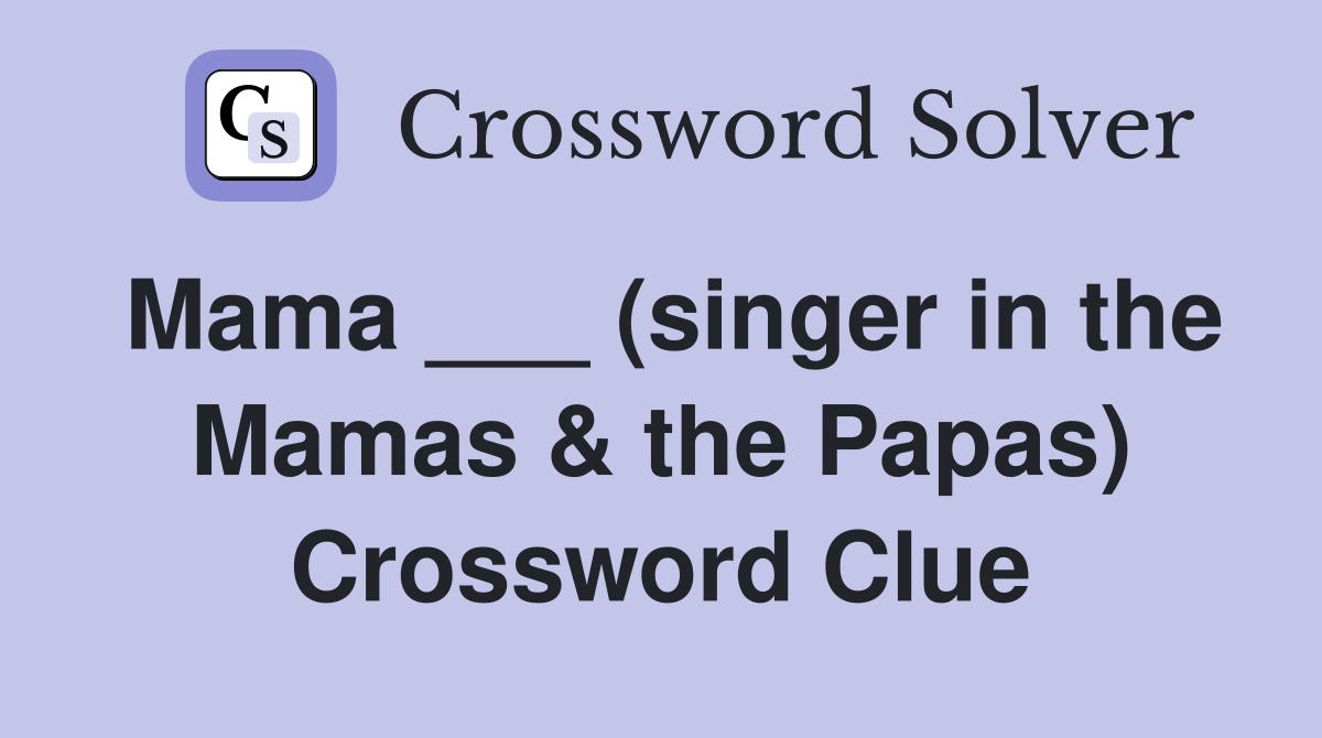 Mama ___ (singer in the Mamas & the Papas) Crossword Clue