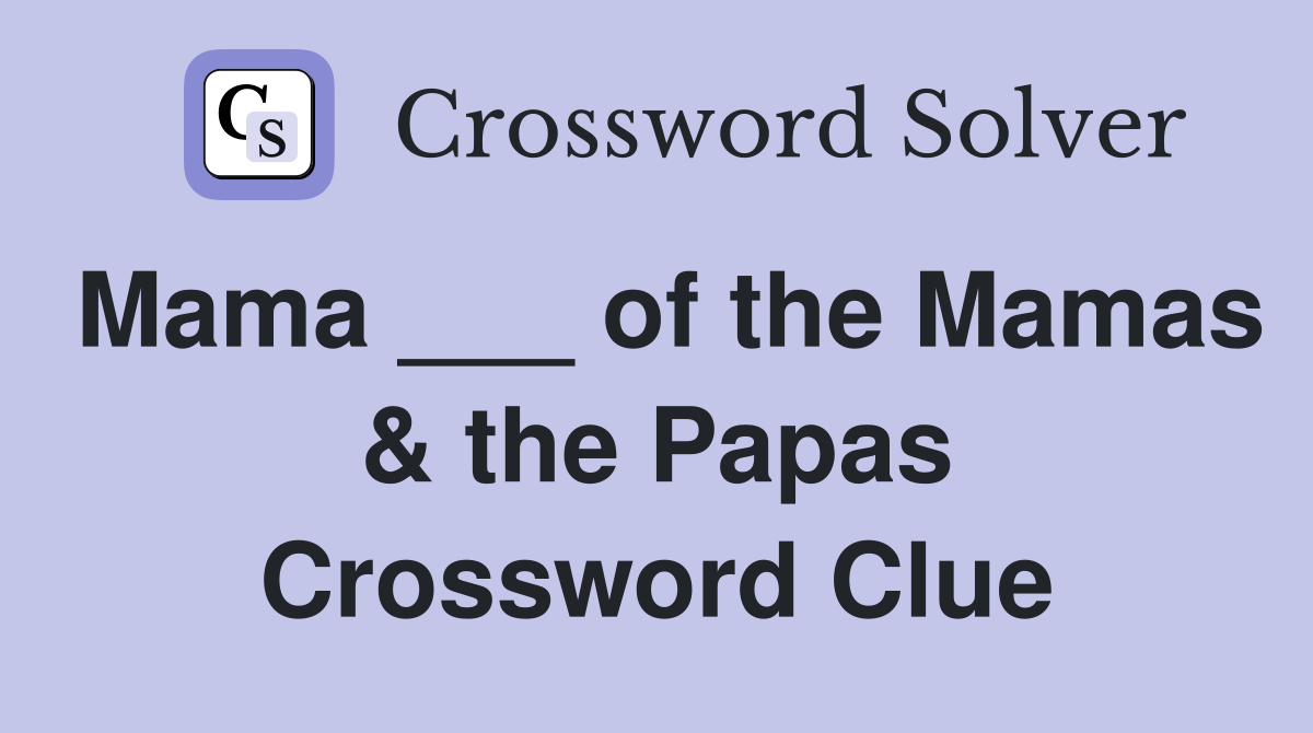 Mama ___ of the Mamas & the Papas Crossword Clue