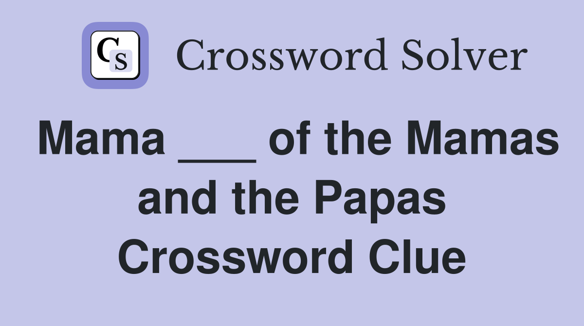 Mama ___ of the Mamas and the Papas Crossword Clue