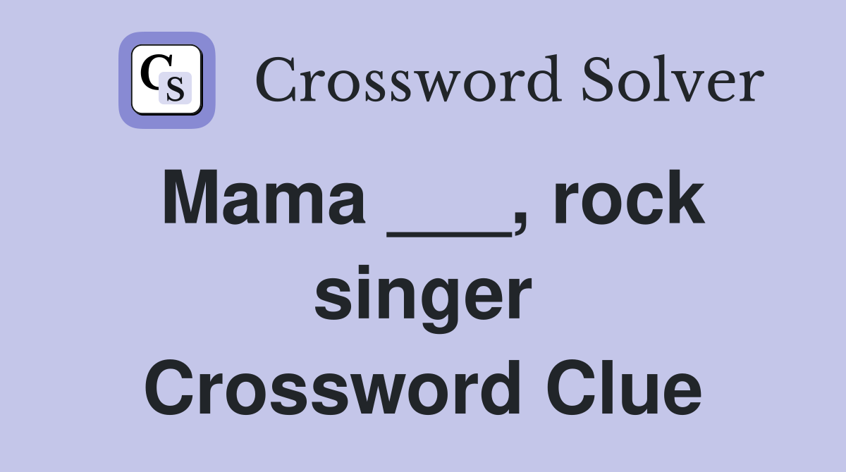 Mama ___, rock singer Crossword Clue
