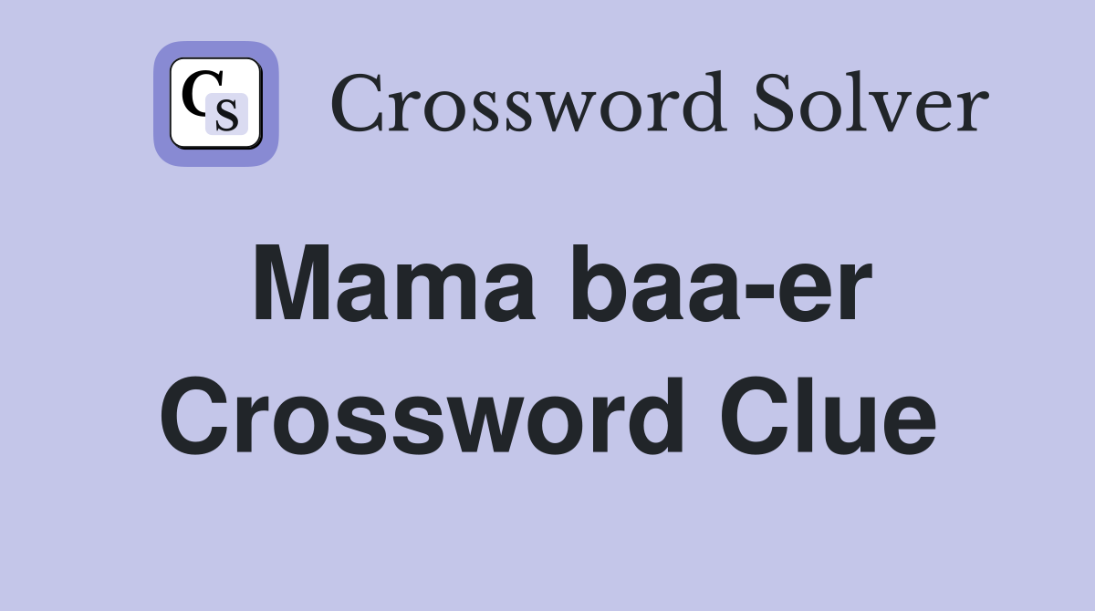 Mama baa-er Crossword Clue
