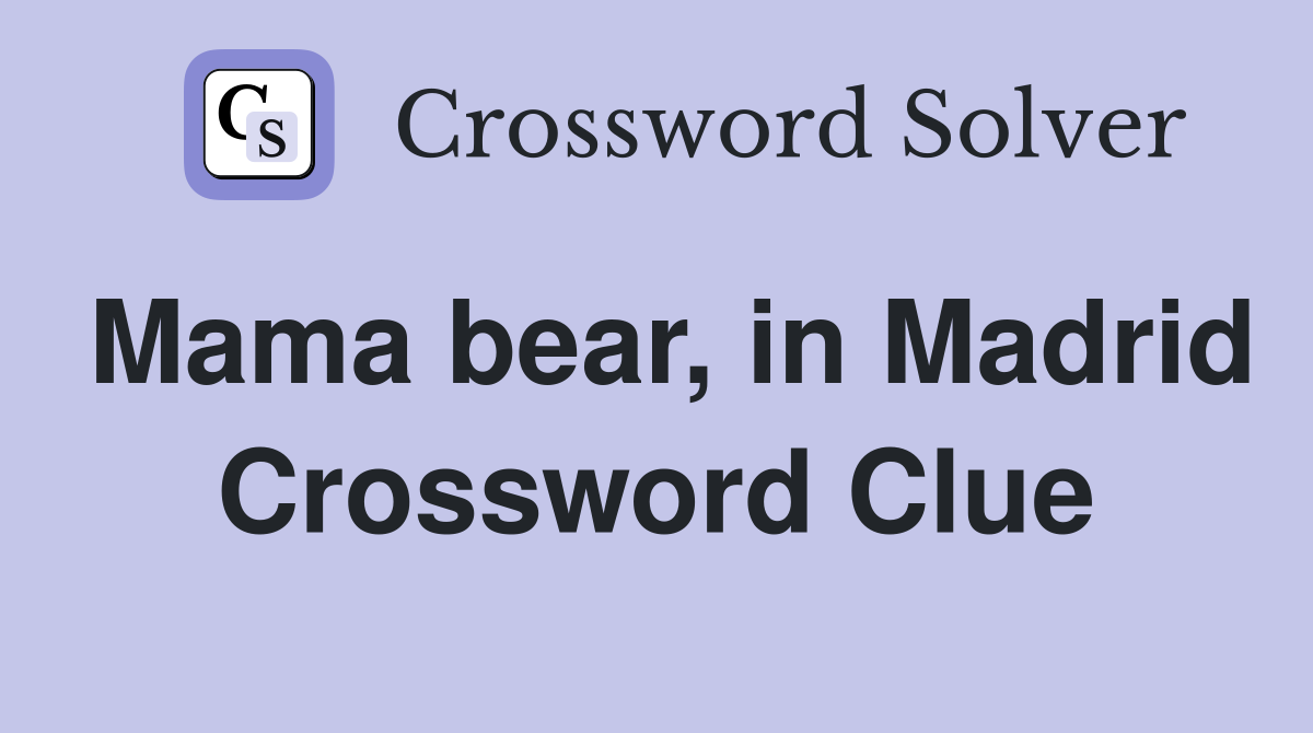 Mama bear, in Madrid Crossword Clue
