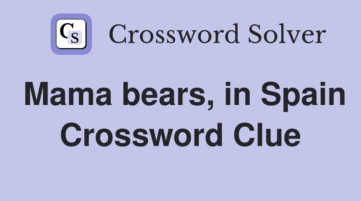 Mama bears, in Spain Crossword Clue