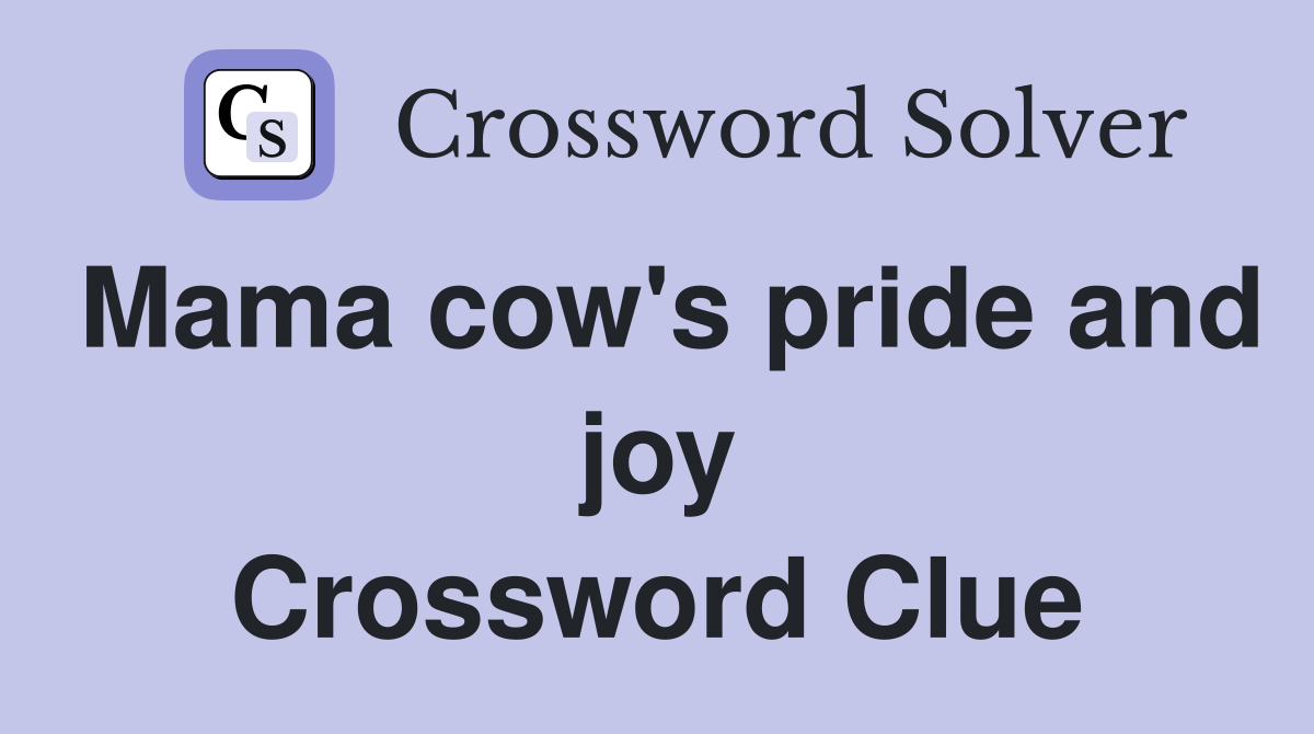 Mama cow's pride and joy Crossword Clue