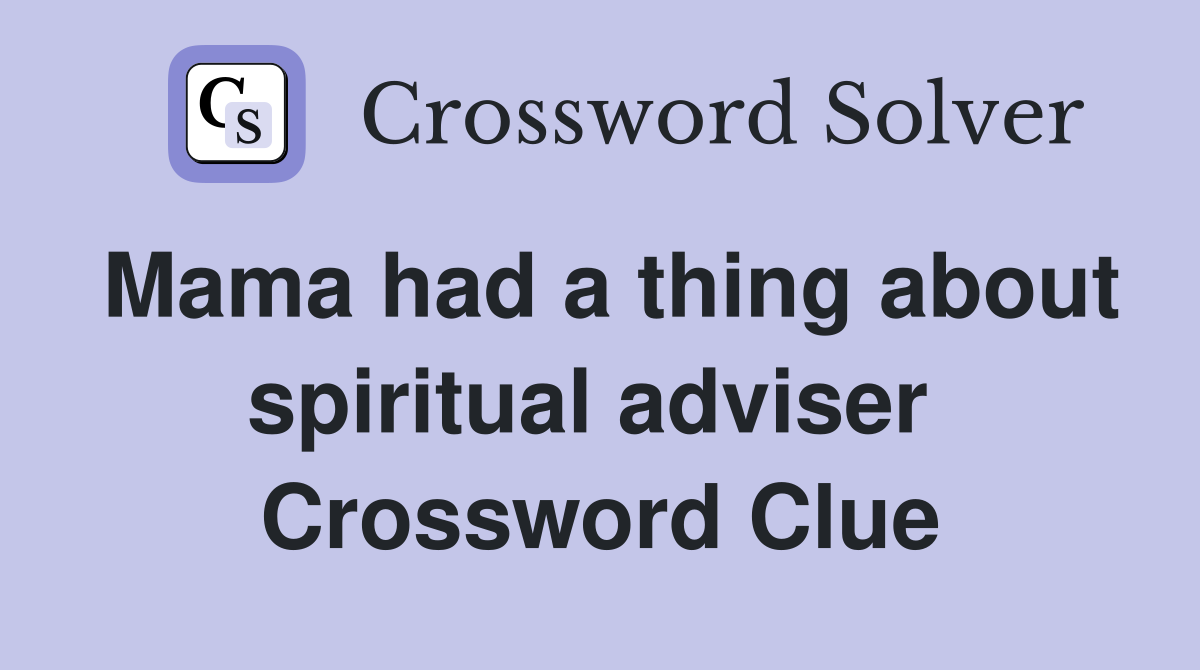 Mama had a thing about spiritual adviser  Crossword Clue