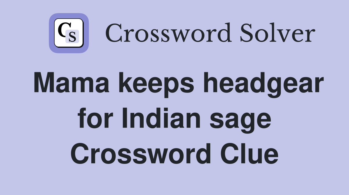 Mama keeps headgear for Indian sage Crossword Clue