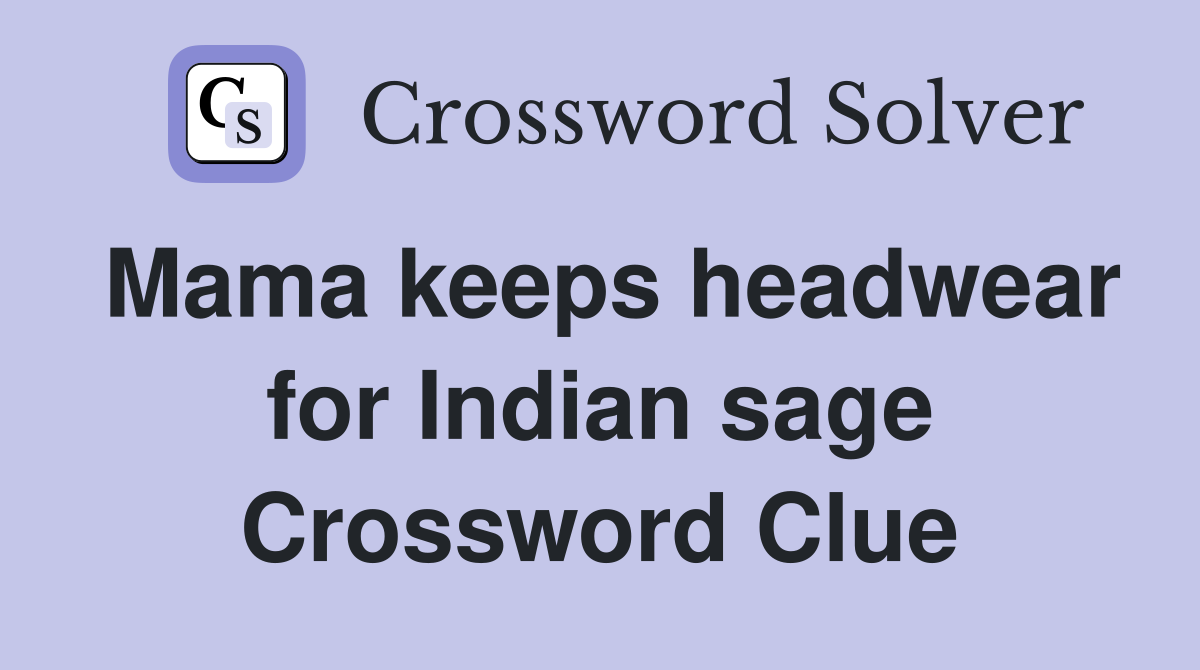 Mama keeps headwear for Indian sage Crossword Clue