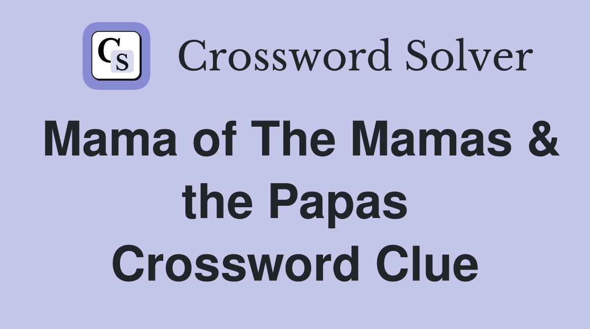 Mama of The Mamas & the Papas Crossword Clue