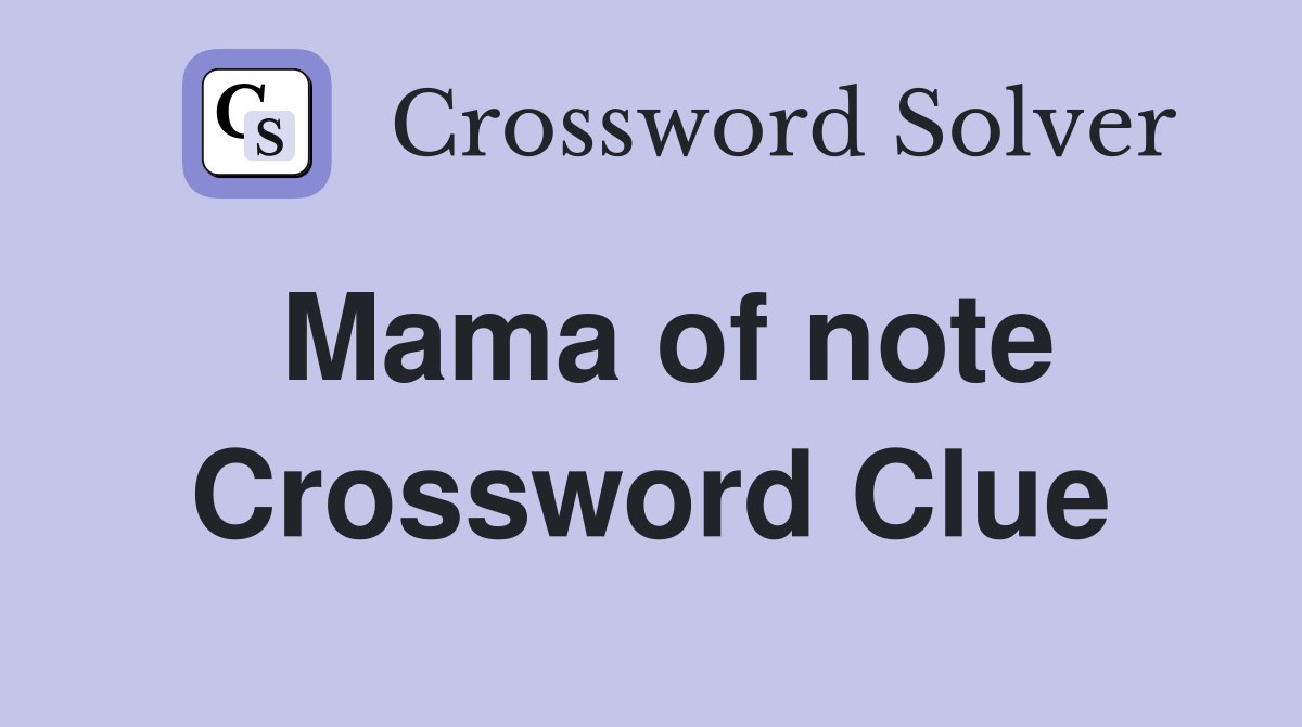 Mama of note Crossword Clue