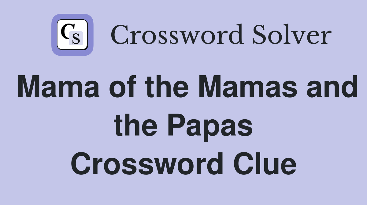 Mama of the Mamas and the Papas Crossword Clue