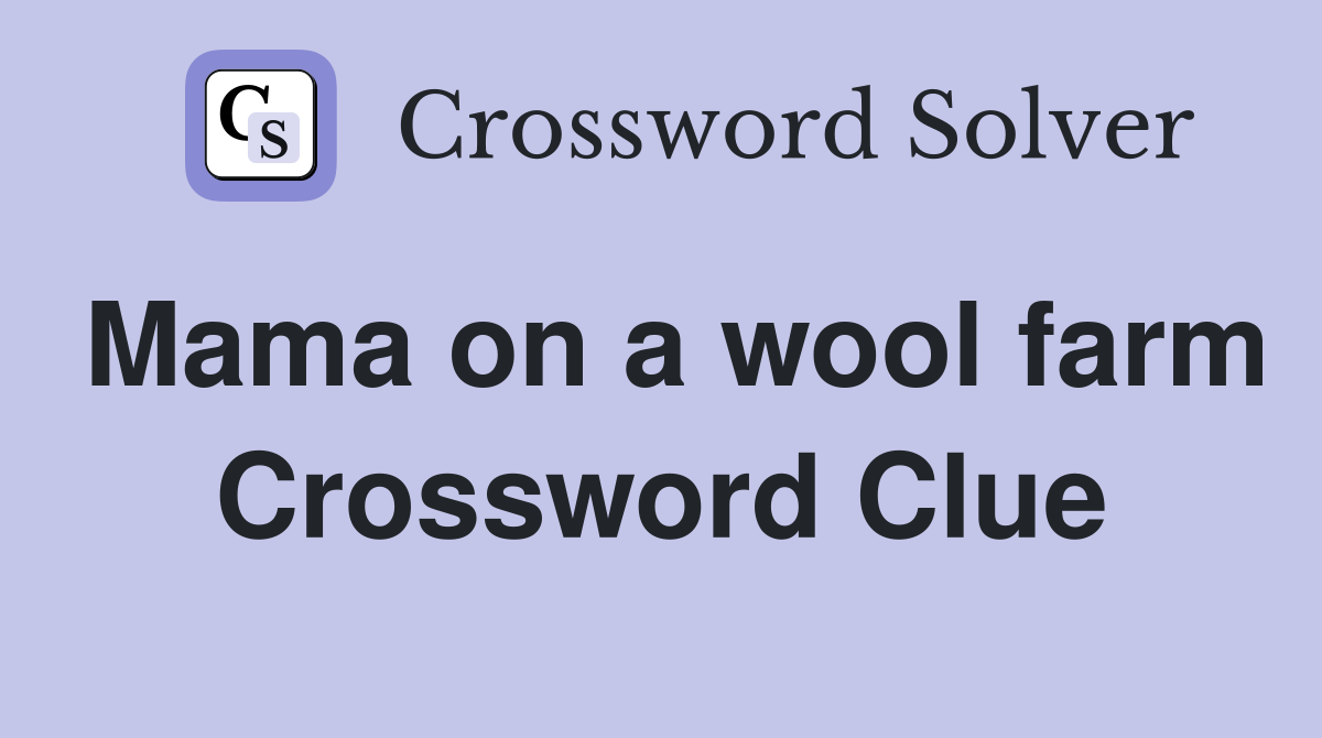 Mama on a wool farm Crossword Clue