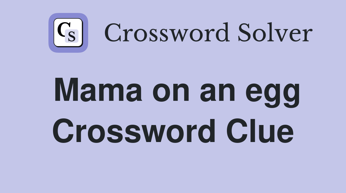Mama on an egg Crossword Clue