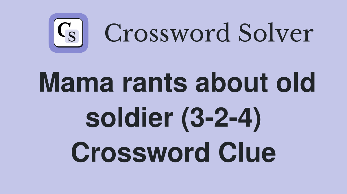 Mama rants about old soldier (3-2-4) Crossword Clue