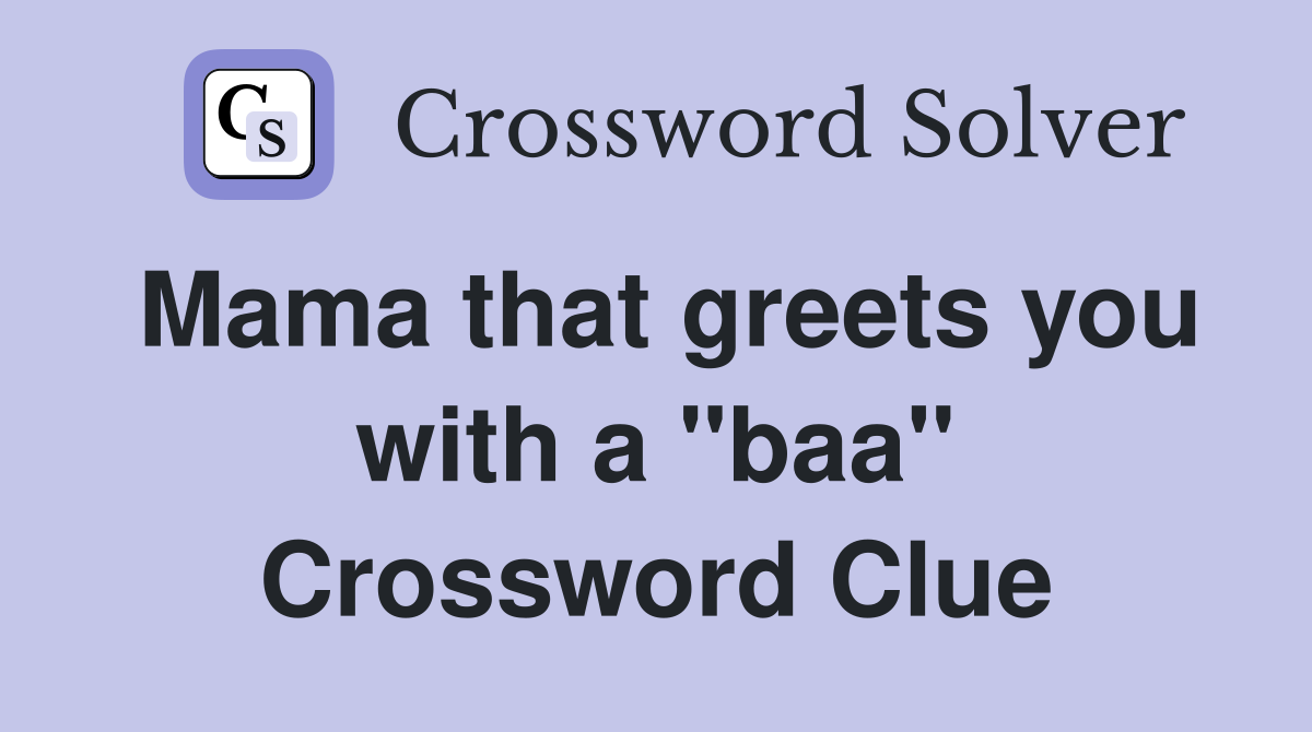 Mama that greets you with a "baa" Crossword Clue