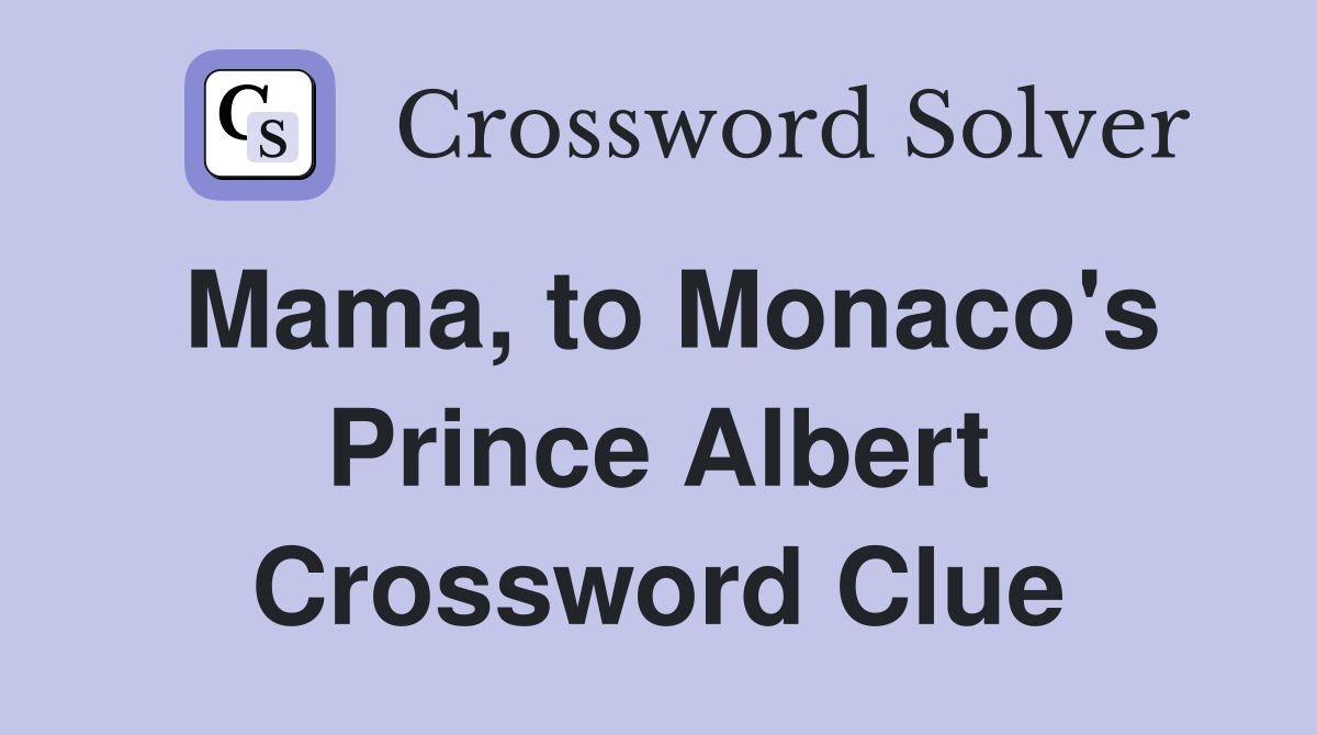 Mama, to Monaco's Prince Albert Crossword Clue