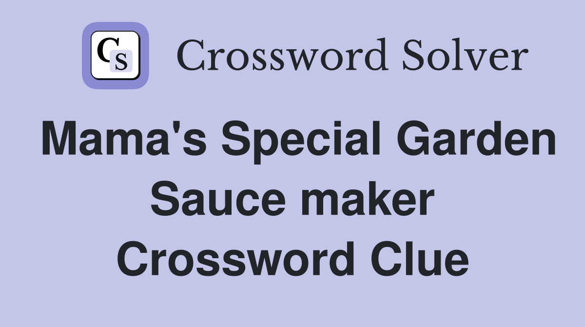 Mama's Special Garden Sauce maker Crossword Clue
