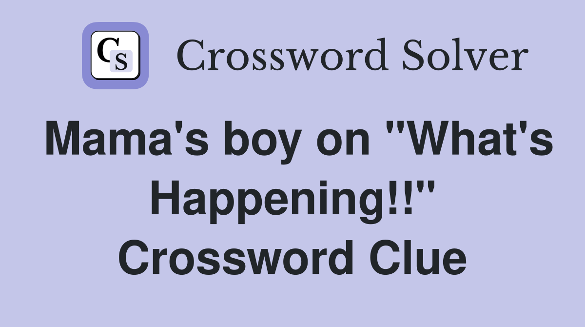 Mama's boy on "What's Happening!!" Crossword Clue