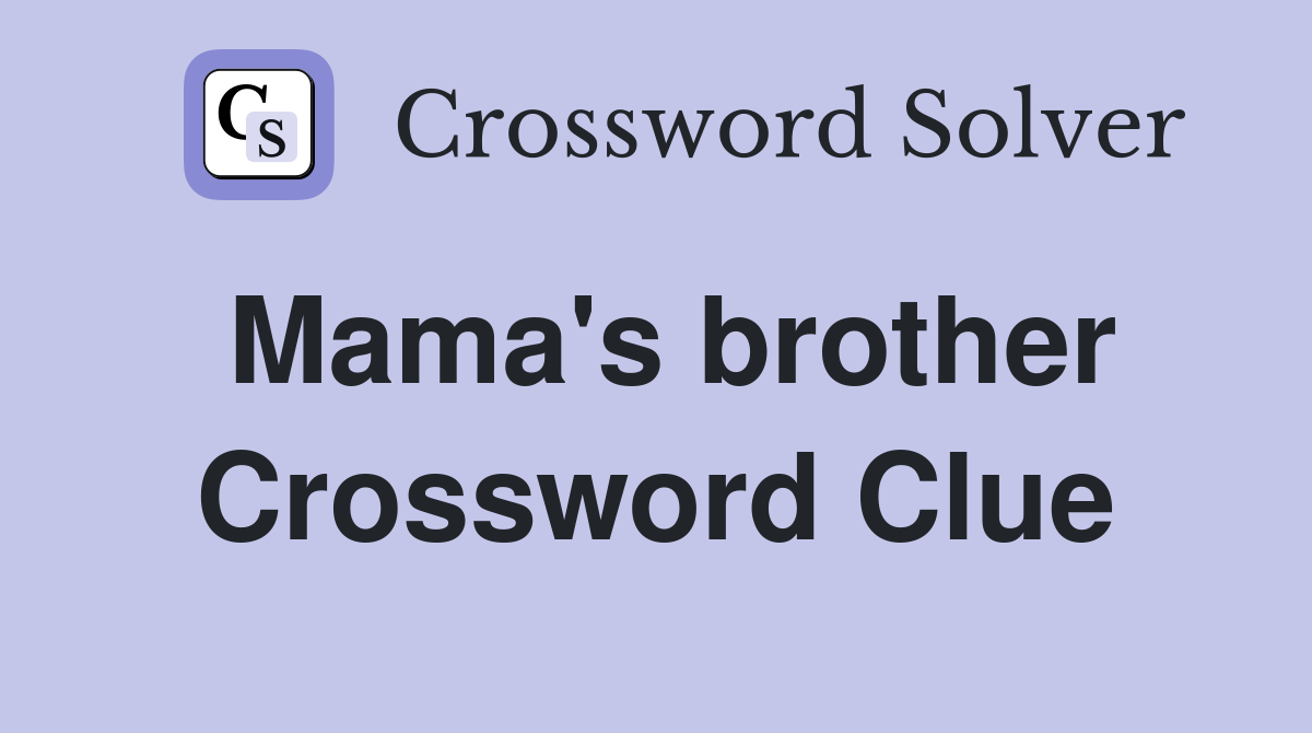 Mama #39 s brother Crossword Clue Answers Crossword Solver