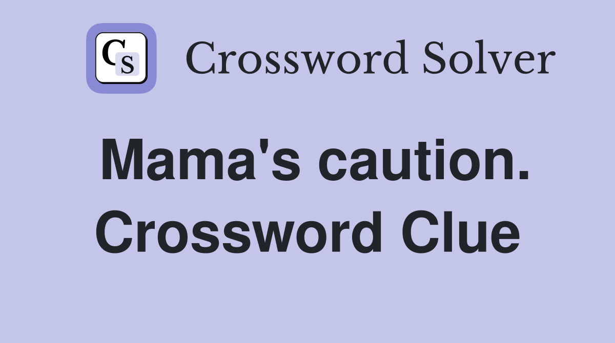 Mama's caution. Crossword Clue