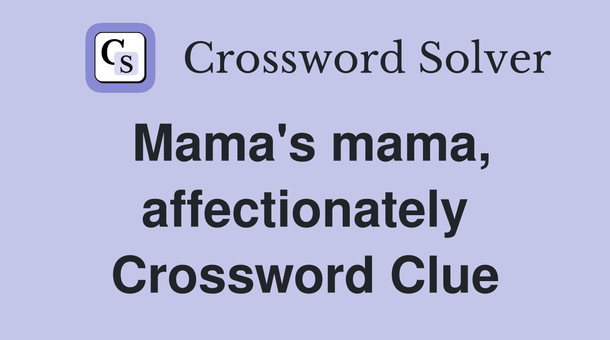 Mama's mama, affectionately Crossword Clue