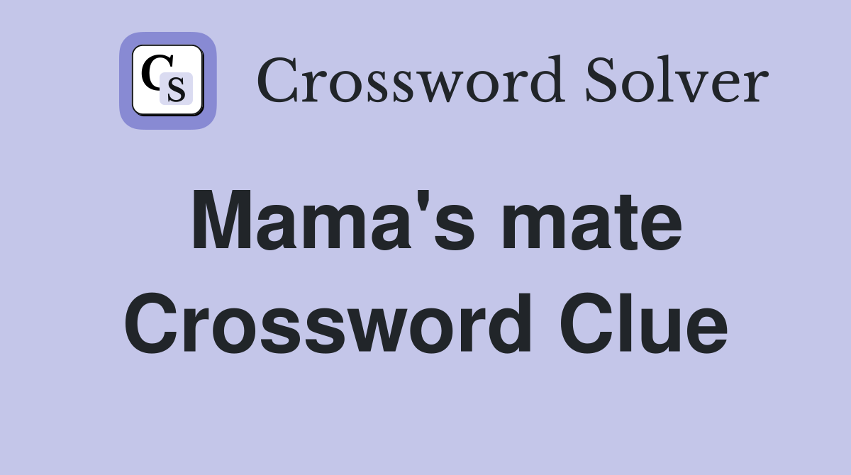Mama's mate Crossword Clue