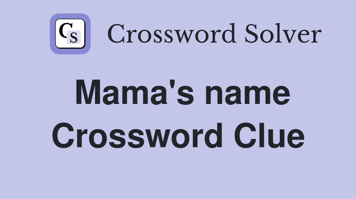 Mama's name Crossword Clue