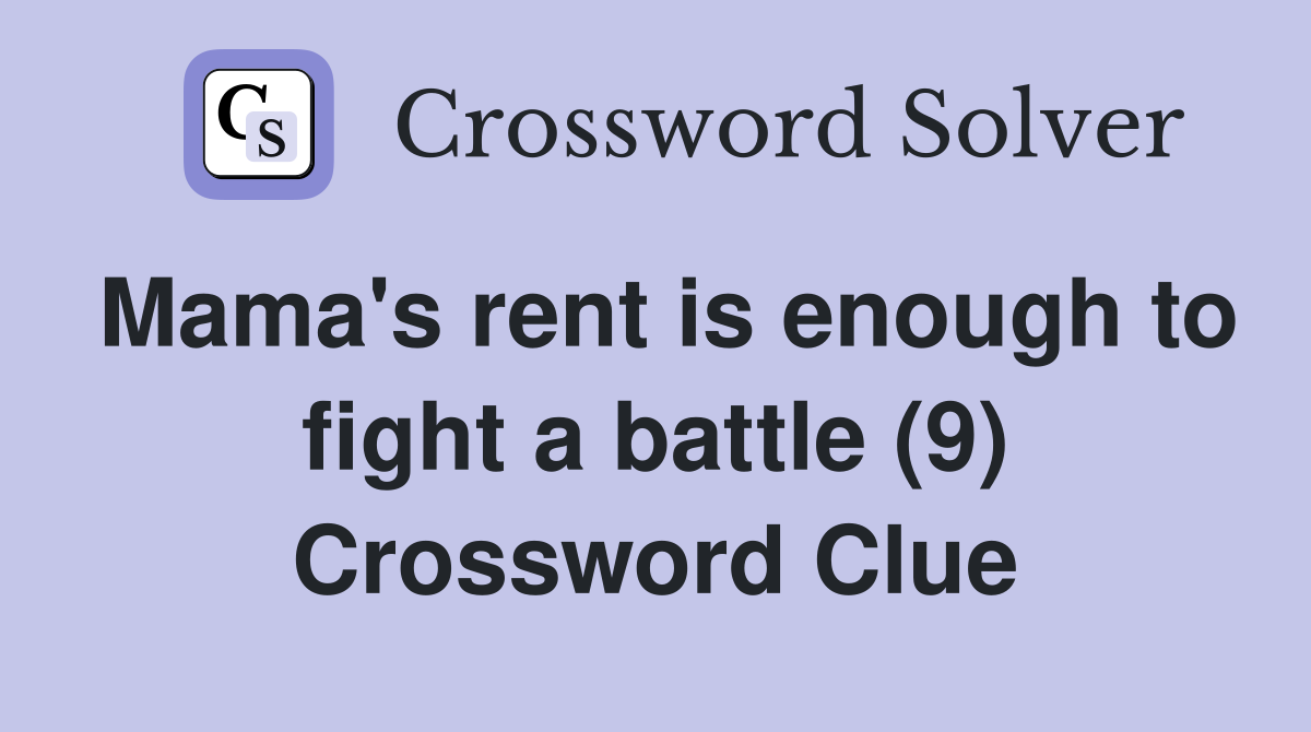 Mama's rent is enough to fight a battle (9) Crossword Clue