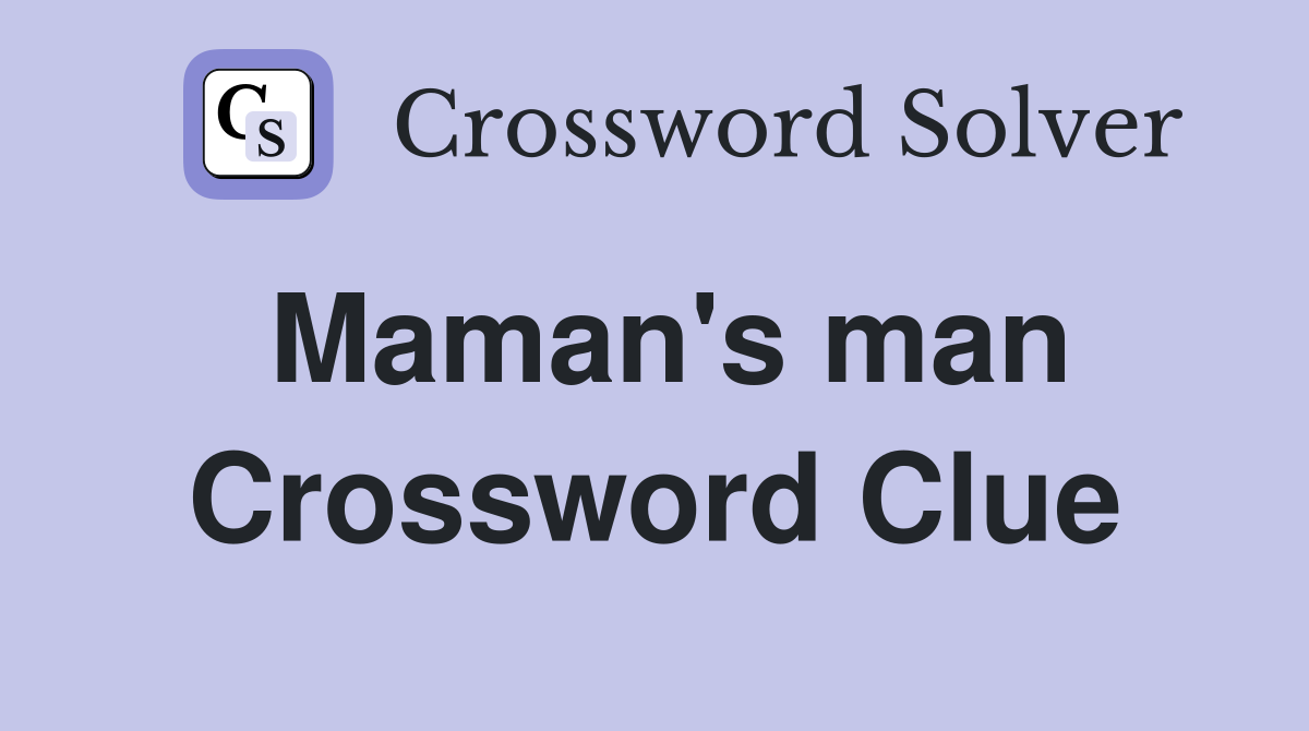 Maman's man Crossword Clue