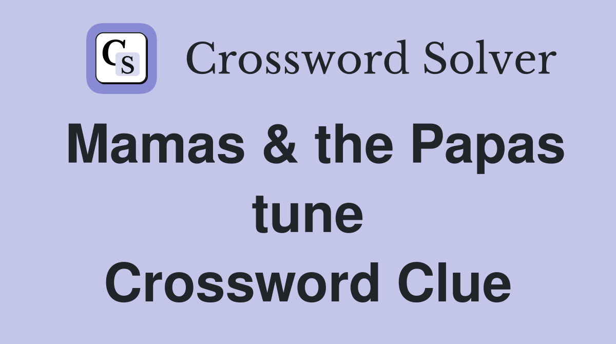 Mamas & the Papas tune Crossword Clue