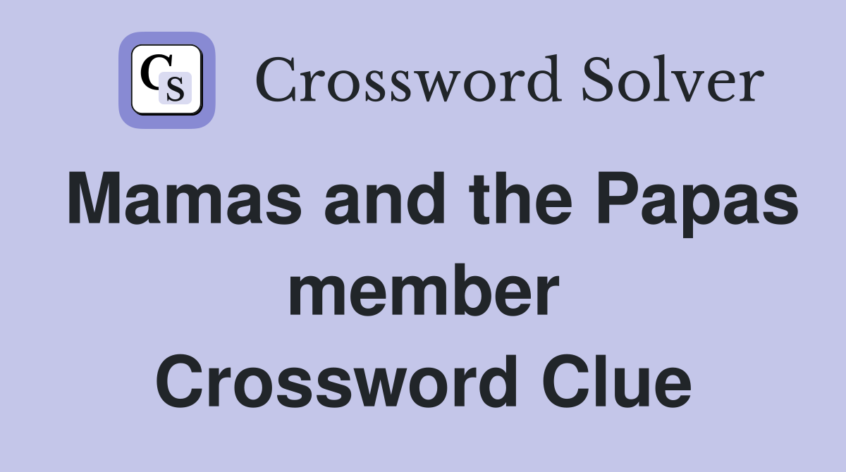 Mamas and the Papas member Crossword Clue