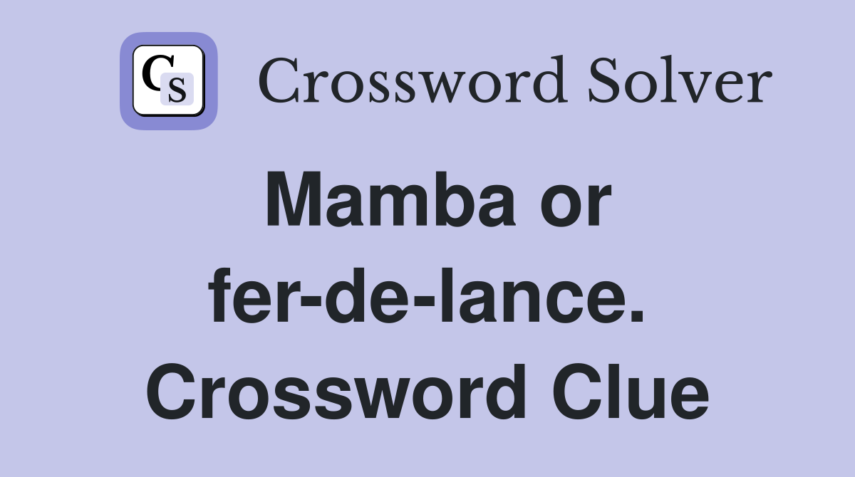 Mamba or fer-de-lance. Crossword Clue