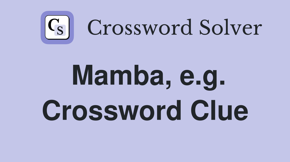 Mamba, e.g. Crossword Clue