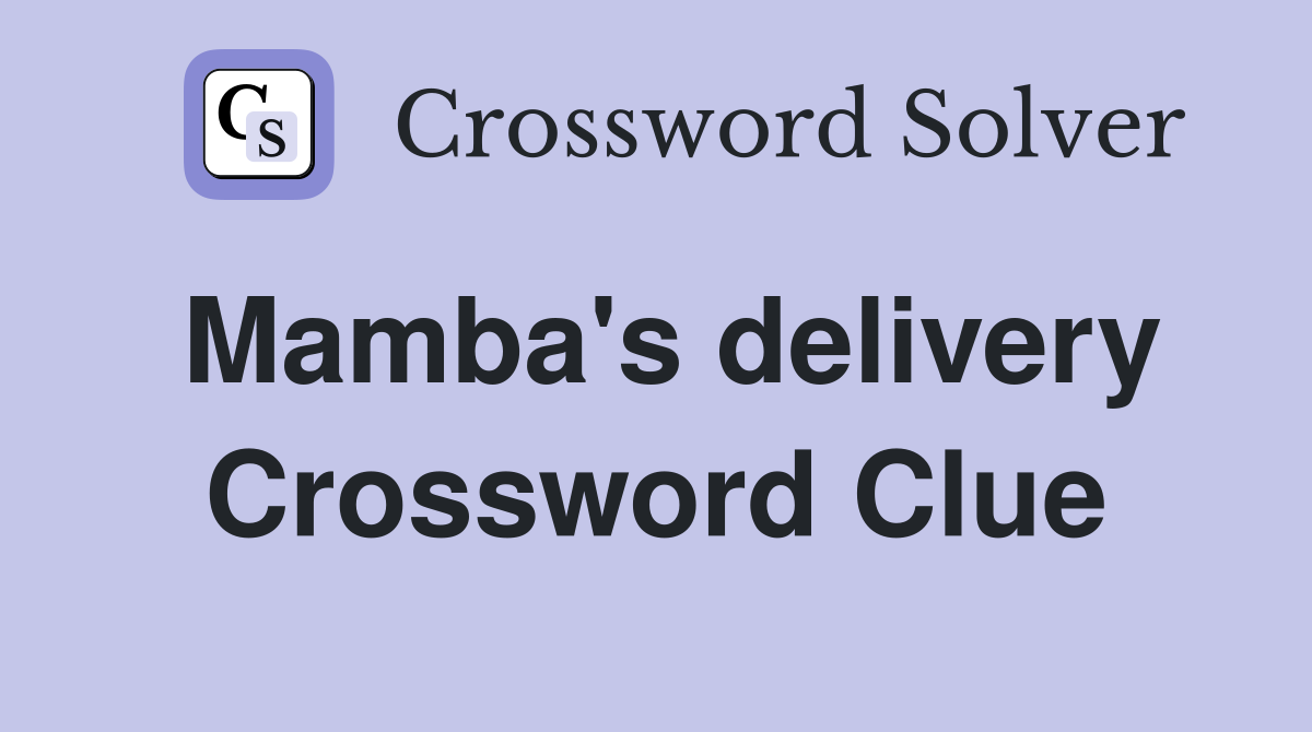 Mamba's delivery Crossword Clue