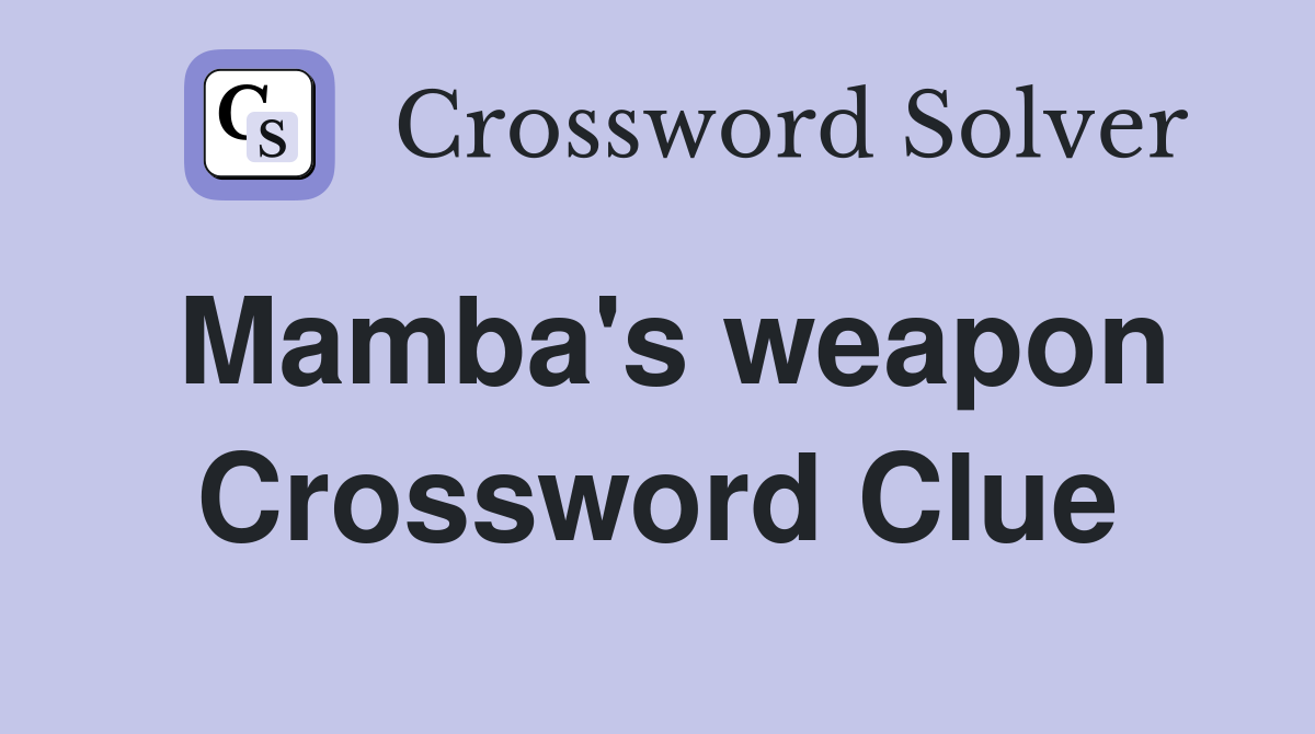 Mamba's weapon Crossword Clue