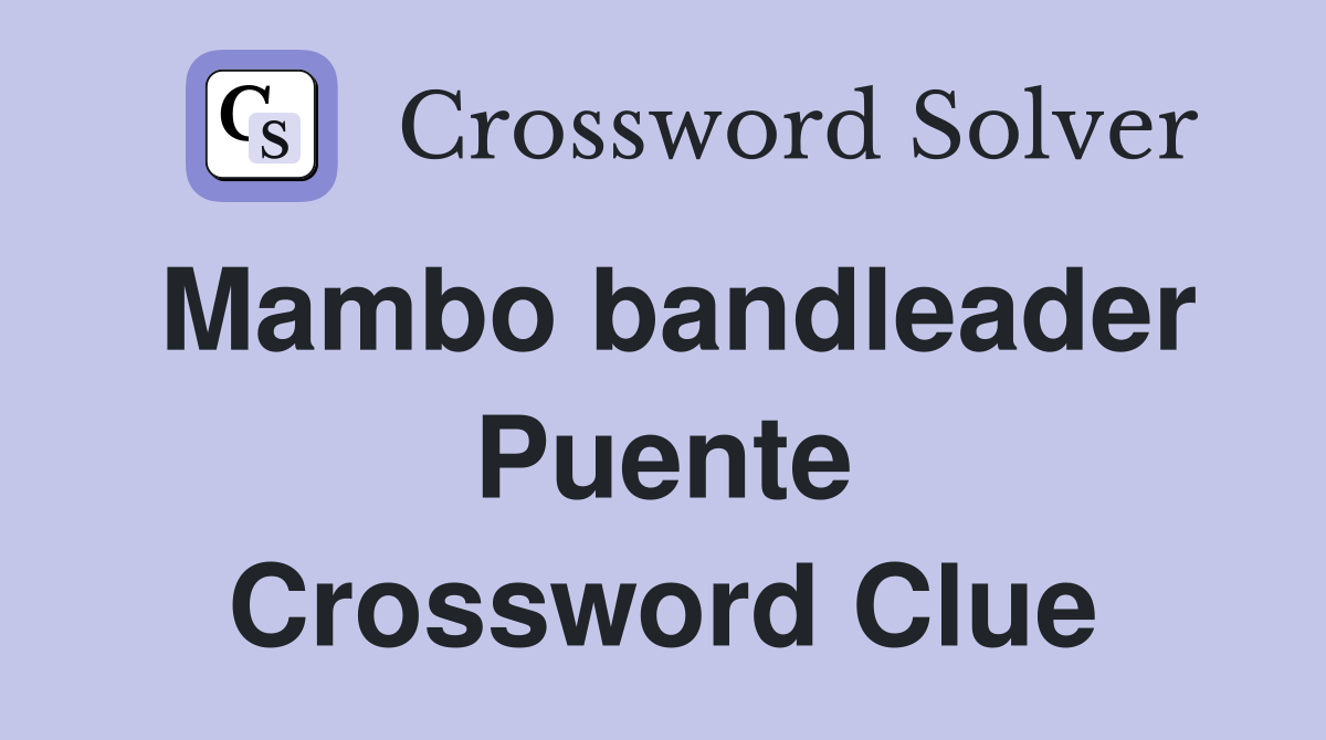Mambo bandleader Puente Crossword Clue